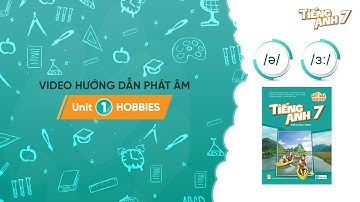HƯỚNG DẪN PHÁT ÂM LỚP 7 - Unit 1: Hobbies /ə/ - /ɜ:/