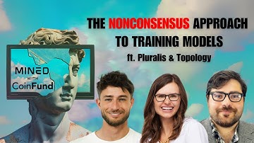 The Most Nonconsensus Approach to Training Models | Pluralis & Topology: Mined with CoinFund Ep. 24