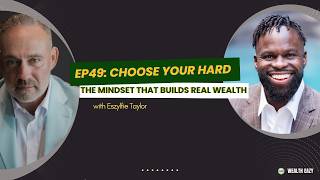 EP49 -  Choose Your Hard: The Mindset That Builds Real Wealth with Eszylfie Taylor