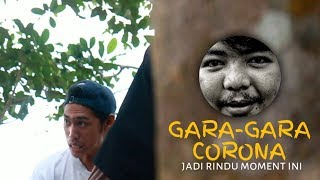 MOMENT | GARA-GARA CORONA | RINDU KUMPUL BARENG TEMAN