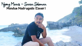 Download Lagu NYONG MANIS - SANZA SOLEMAN ||  MANDUS MADRUGADA Cover MP3