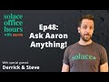 Solace Office Hours - Ep48 - Ask Aaron Anything!