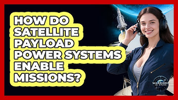 How Do Satellite Payload Power Systems Enable Missions? - Warriors In Space
