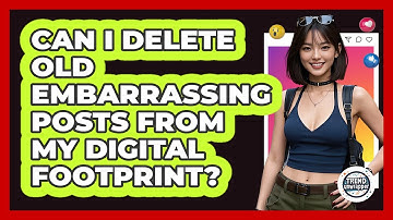 Can I Delete Old Embarrassing Posts From My Digital Footprint? - Trend Unwrapper