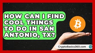How Can I Find Cool Things to Do in San Antonio, TX? | Everything About San Antonio