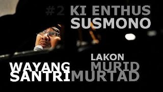 Ki Enthus Susmono - WAYANG GOLEK SANTRI Dengan Lakon MURID MURTAD # 2 The End