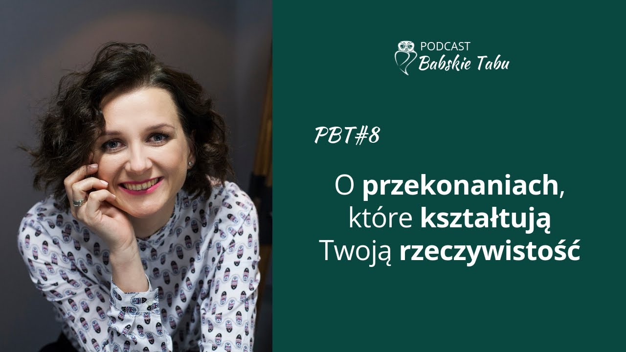 PBT#8: O przekonaniach, które kształtują Twoją rzeczywistość