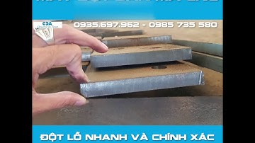 MÁY ĐỘT BẢN MÃ CNC - ĐỘT LỖ THÉP TẤM DÀY 20-25MM, NHANH, GIÁ TỐT NHẤT - 0985 735 580