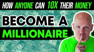 How Anyone Can 10X Their Money and Become a Millionaire