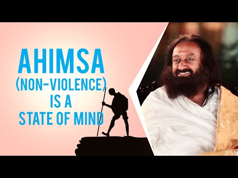 Gandhi Jayanthi Special: Ahimsa (Non-Violence) Is A State Of Mind | Gurudev Sri Sri Ravi Shankar - Gandhi Jayanthi Special: Ahimsa (Non-Violence) Is A State Of Mind | Gurudev Sri Sri Ravi Shankar