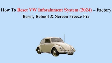 How To Reset VW Infotainment System (2024) – Factory Reset, Reboot & Screen Freeze Fix