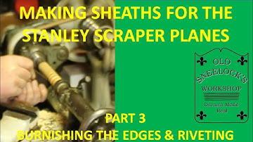 MAKING SHEATHS FOR THE STANLEY #12, #80 & #81 SCRAPER PLANES ~ PART 3 ~ BURNISHING THE EDGES & RIVET