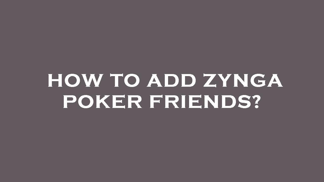 How to add zynga poker friends? YouTube