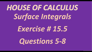 Multivariable Calculus: Ex # 15.5 Q # 5-8 How to find Surface Integral