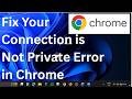 Chrome Error “Your Connection Is Not Private”? Fix It in 2 Minutes!