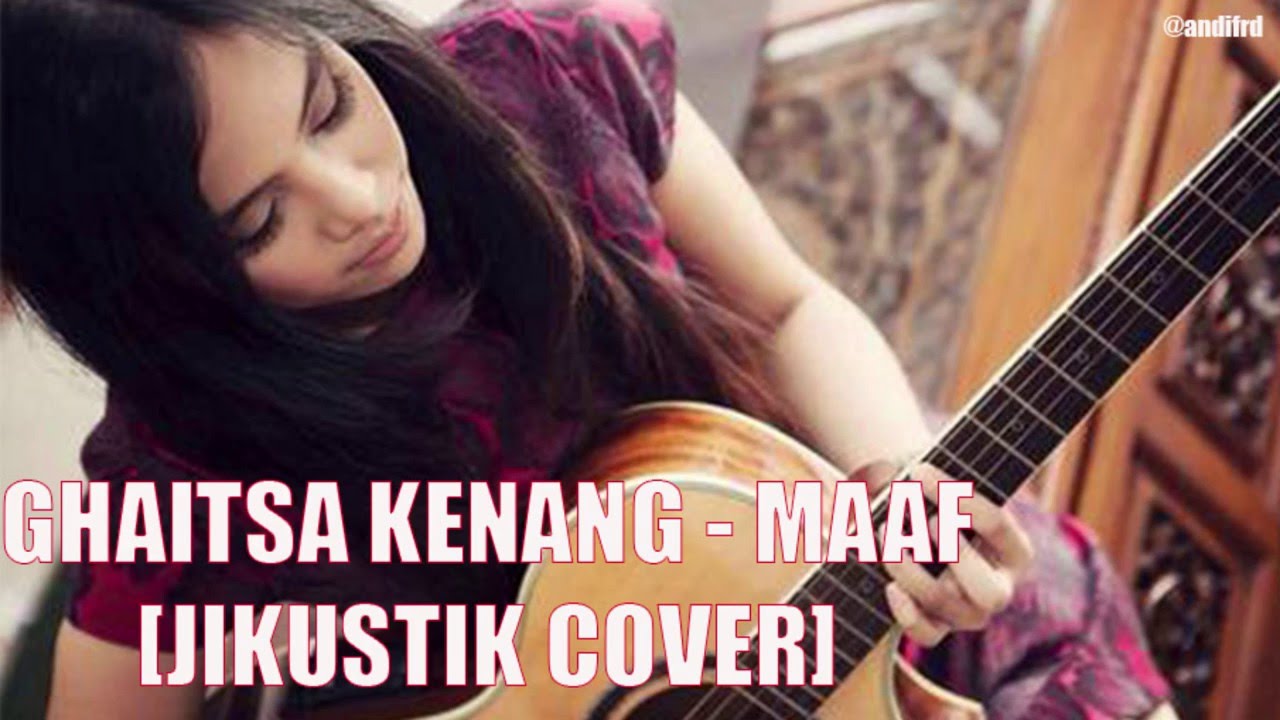 Ghaitsa Kenang Maaf Jikustik Cover Video Lirik Youtube