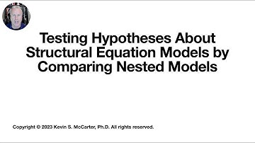 Testing Hypotheses About Structural Equation Models by Comparing Nested Models