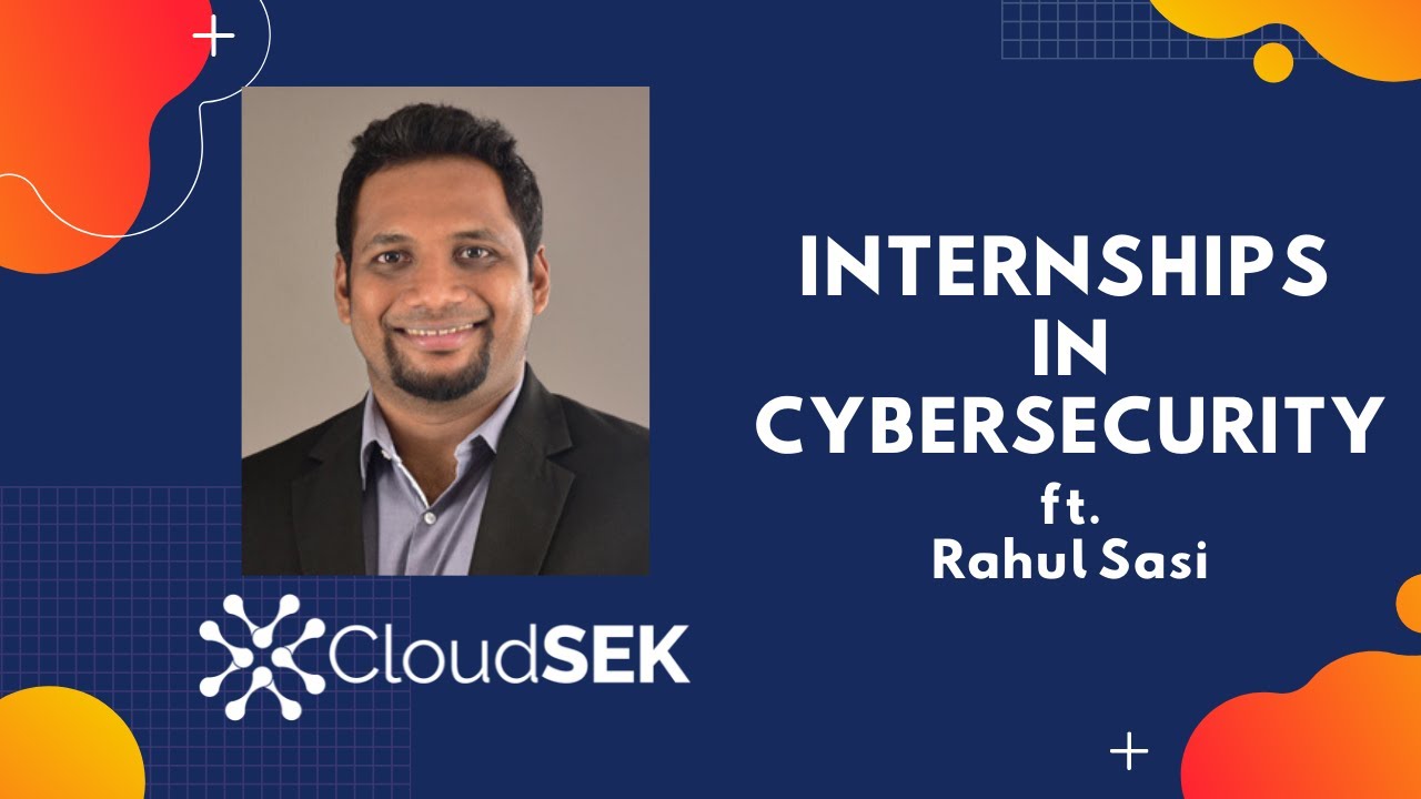 INTERNSHIPS IN CYBERSECURITY ft. Rahul Sasi YouTube