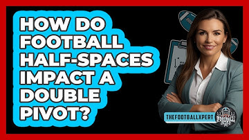 How Do Football Half-spaces Impact A Double Pivot? - The Football Xpert