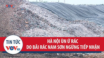 Hà Nội ùn ứ rác do Bãi rác Nam Sơn ngừng tiếp nhận
