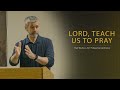 Lord, Teach Us to Pray - Paul Washer