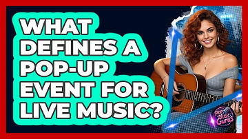 What Defines A Pop-up Event For Live Music? - Pop Music Gurus