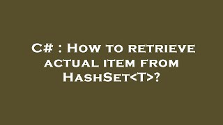 Full C# : How to retrieve actual item from HashSet T  News
