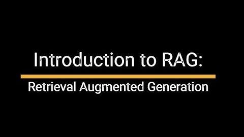 Introduction to Retrieval Augmented Generation (RAG)