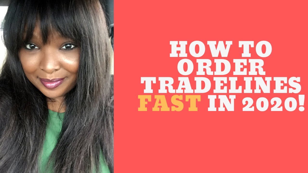 HOW TO ORDER TRADELINES FAST IN 2020 Boost Your Credit