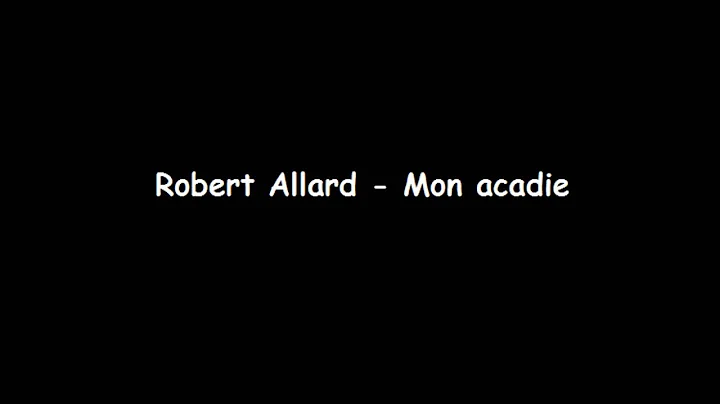 Mon Acadie - Robert Allard (cole la Mosaque du Nord)