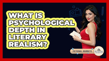 What Is Psychological Depth In Literary Realism? - Fictional Journeys