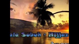 Kala Subuh - Hijjaz.wmv