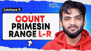 L7. Count Prime in a range L-R | Maths Playlist