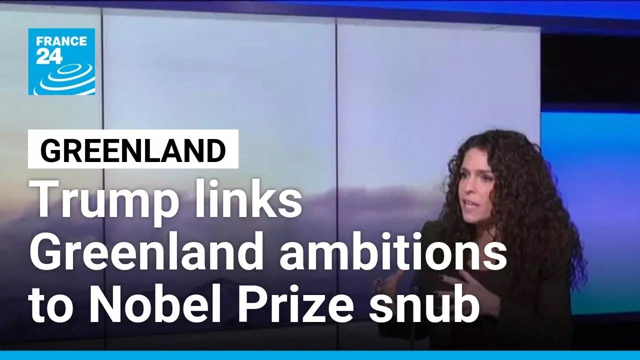 Trump links Greenland ambitions to Nobel Peace Prize snub • FRANCE 24 English