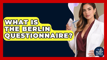 What Is The Berlin Questionnaire? - Sleep Apnea Support Network