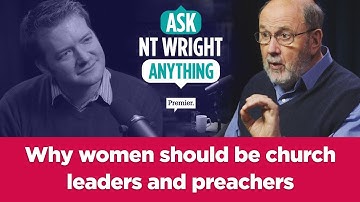 Why women should be church leaders and preachers // Ask NT Wright anything