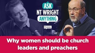 Why women should be church leaders and preachers // Ask NT Wright anything