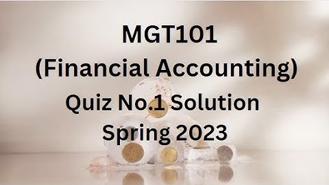 MGT101 (Financial Accounting) Quiz No.1 Solution Spring 2023.