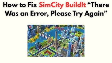 How to Fix SimCity BuildIt “There Was an Error, Please Try Again”
