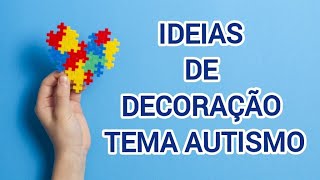 IDEIAS DE DECORAÇÃO DE FESTA TEMA AUTISMO