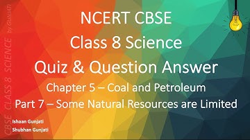 NCERT CBSE - Class 8 Science - Chapter 5 Part 7 - Coal and Petroleum - Quiz & Question Answer