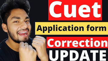 CUET 2022 Correction Window Update | List of Corrections You Can do | CUET UPDATE