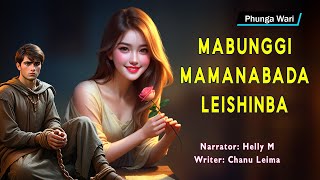 Mabungi Mamanabada Leishinba || Manipuri Phunga Wari || Helly Maisnam🎤 || Chanu Leima✍️