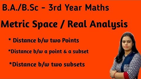 Metric Space | Distance b/w two pt | Distance b/w a pt and a Subset | B.A./B.Sc 3rd year maths