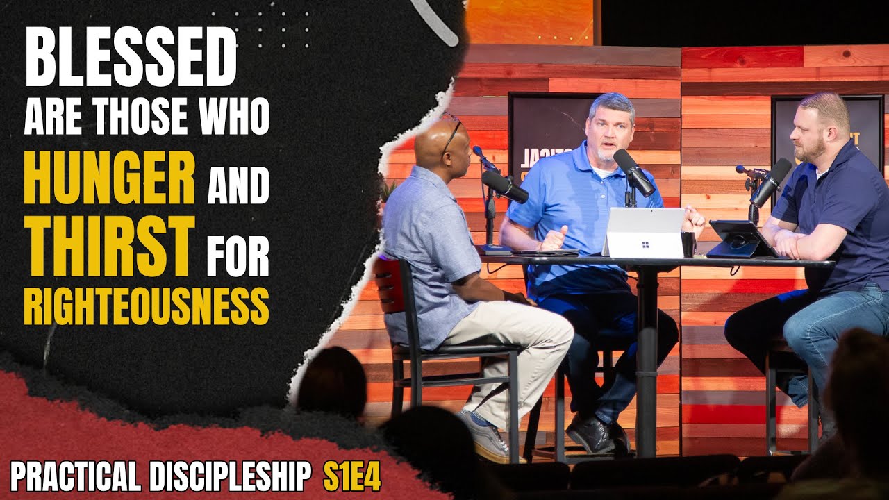 ⁣BLESSED Are those who HUNGER and THIRST for RIGHTEOUSNESS | Practical Discipleship S1E4