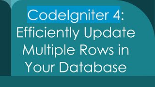 CodeIgniter 4: Efficiently Update Multiple Rows in Your Database