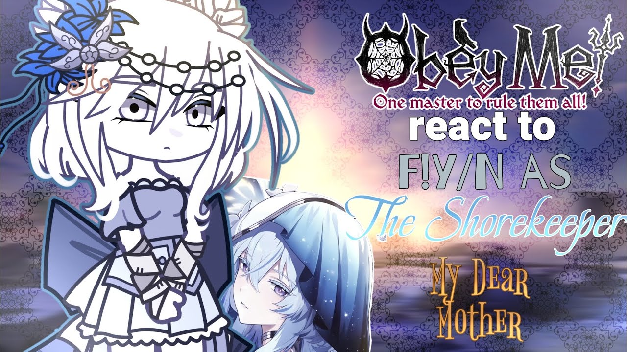 OBEY ME react to F!y/n as The Shorekeeper 》 Mammon's true mother — MY DEAR MOTHER | Short