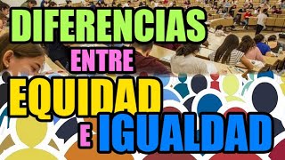 Diferencias Entre Equidad E Igualdad. Puntos Clave
