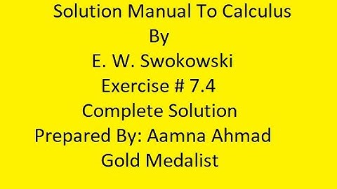 Exercise # 7.4 ||| Complete Solution ||| Solution Manual To Calculus ||| E. W. Swokowski