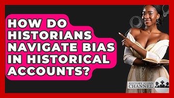 How Do Historians Navigate Bias In Historical Accounts? - History Icons Channel